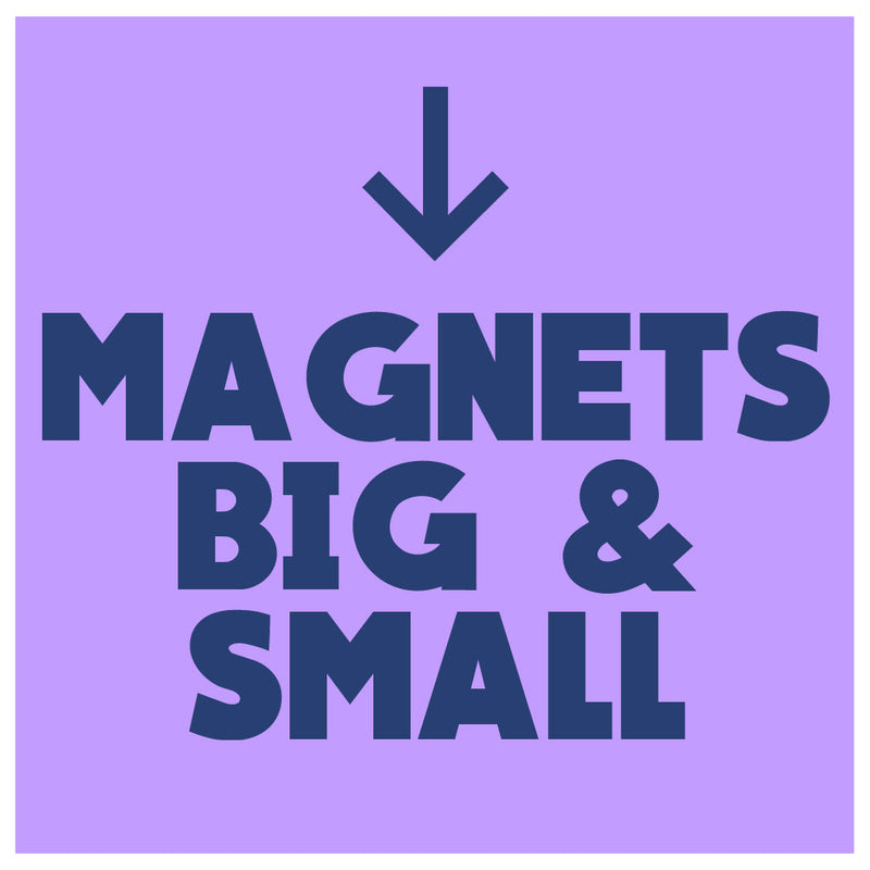 MAGNETS - BIG & SMALL