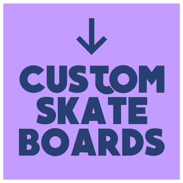 CUSTOM SKATEBOARDS