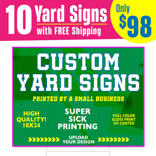 Yard SIGNS that are AWESOME and FAST! Fast Printing with Overnight Shipping - Upload Your Custom Design 24 x 18, 98 Dollars for 10qty